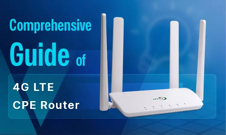 4G LTE CPE Router Comprehensive Guide